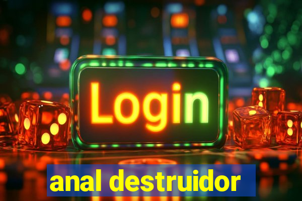 anal destruidor